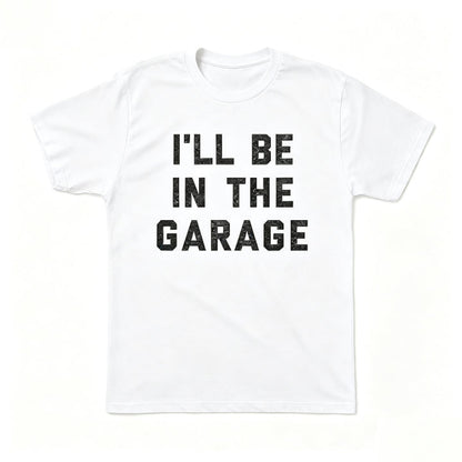 I'LL BE IN THE GARAGE