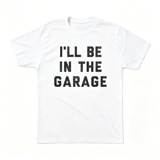 I'LL BE IN THE GARAGE