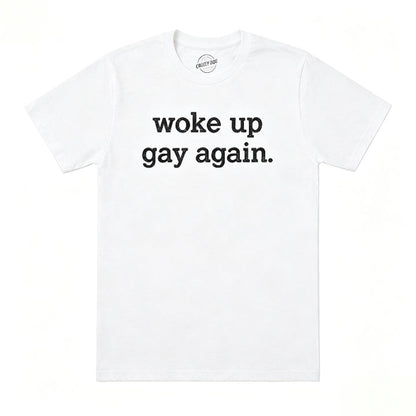 WOKE UP GAY AGAIN