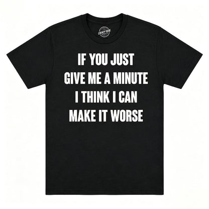 IF YOU JUST GIVE ME A MINUTE