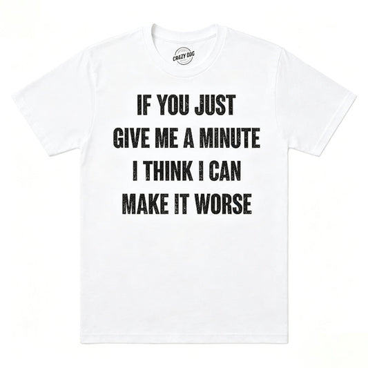 IF YOU JUST GIVE ME A MINUTE