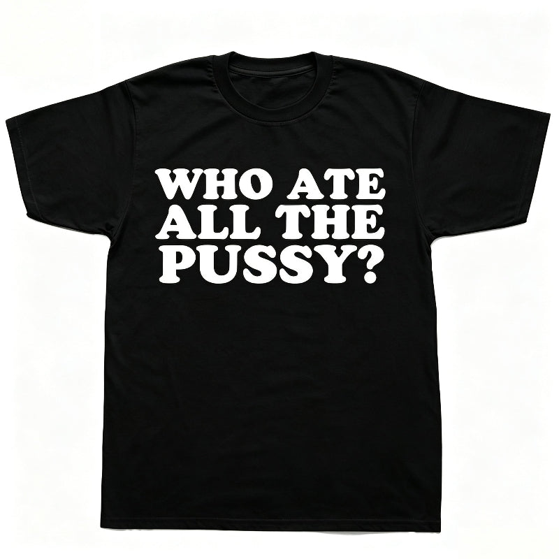 WHO ATE ALL THE PUSSY
