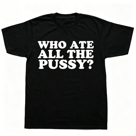 WHO ATE ALL THE PUSSY