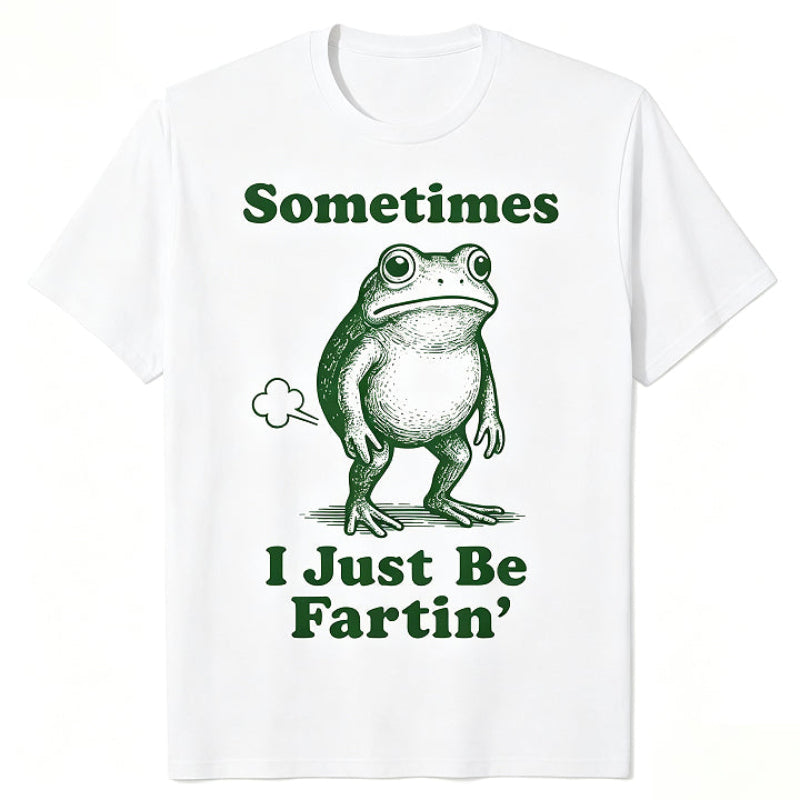 Sometimes I Just Be Fartin'