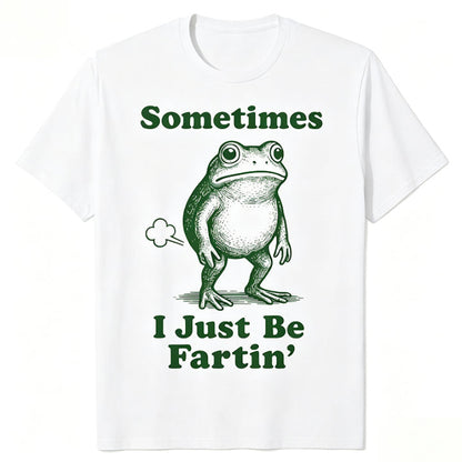 Sometimes I Just Be Fartin'