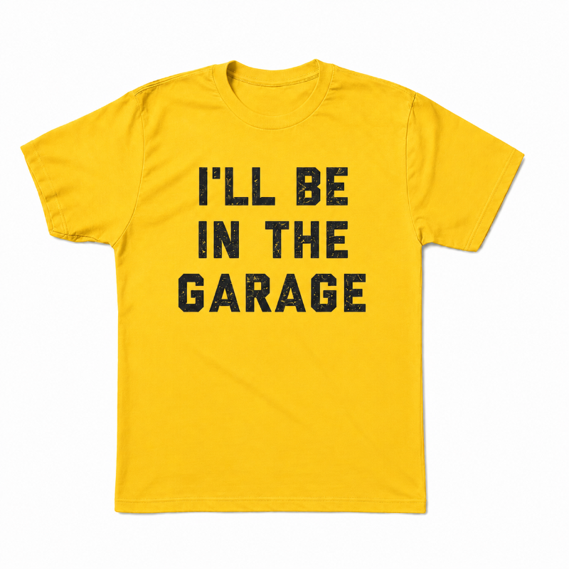 I'LL BE IN THE GARAGE