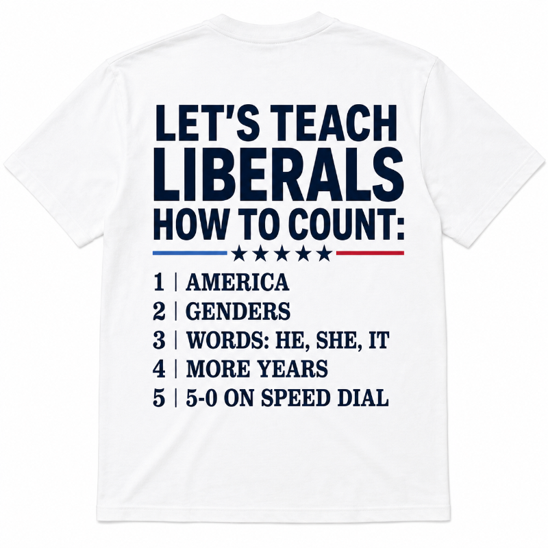 Let's Teach Liberals How to Count Graphic T-Shirt