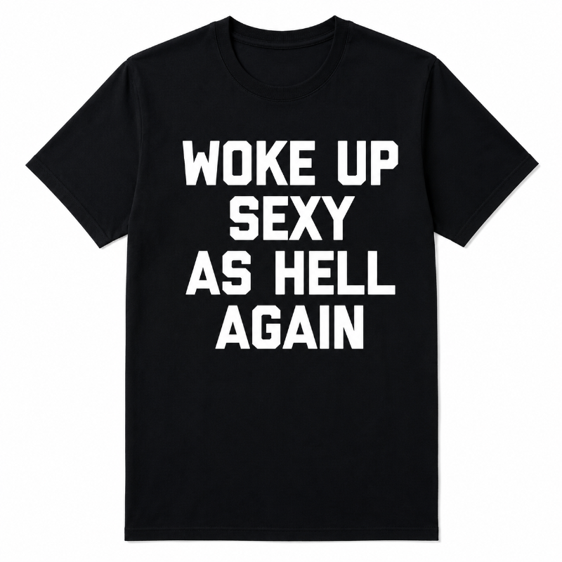 WOKE UP SEXY AS HELL AGAIN