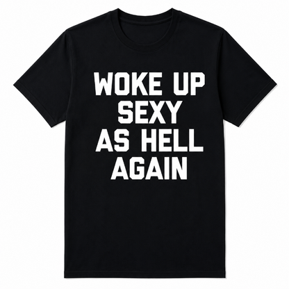 WOKE UP SEXY AS HELL AGAIN
