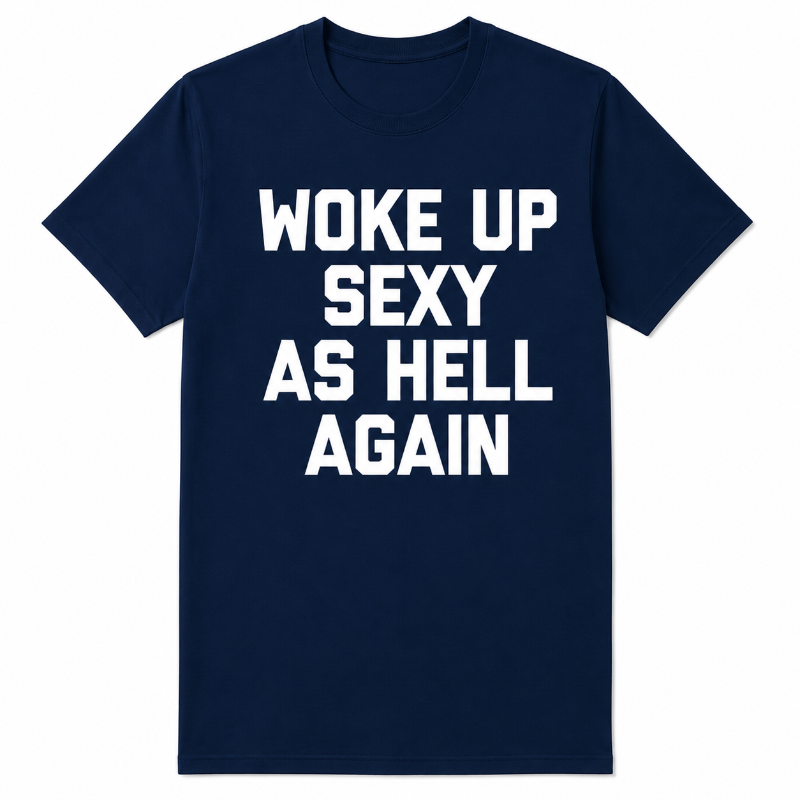 WOKE UP SEXY AS HELL AGAIN