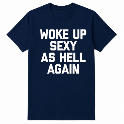 WOKE UP SEXY AS HELL AGAIN