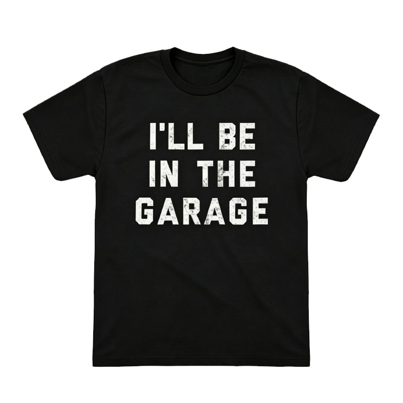 I'LL BE IN THE GARAGE