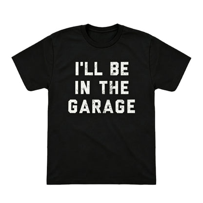 I'LL BE IN THE GARAGE