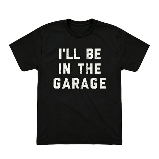 I'LL BE IN THE GARAGE