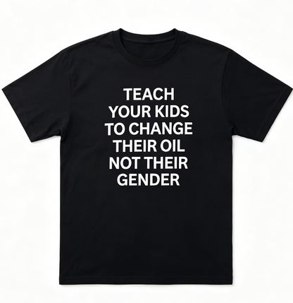 Teach Your Kids To Change Their Oil Not Their Gender Men's Black Cotton T-Shirt Funny Graphic Tee
