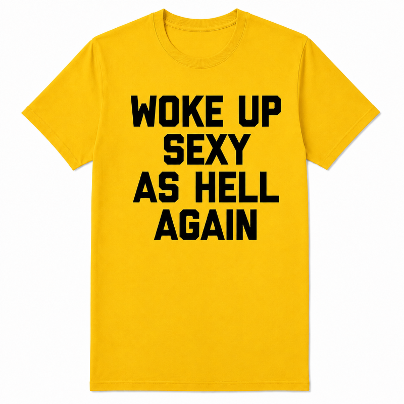 WOKE UP SEXY AS HELL AGAIN