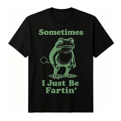 Sometimes I Just Be Fartin'
