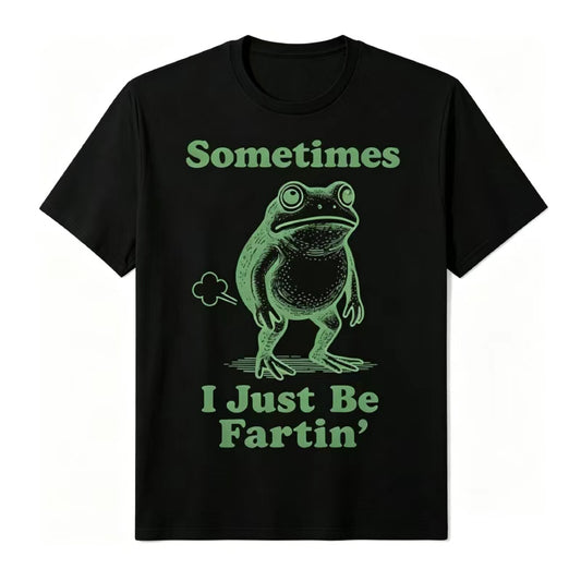 Sometimes I Just Be Fartin'